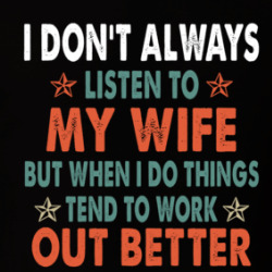 I Don't Always Listen To My Wife T Shirt 39759487