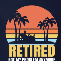 Retired Not My Problem T Shirt 39760430