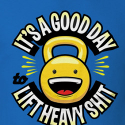It's A Good Day To Lift Heavy Shit Workout T Shirt 39761897