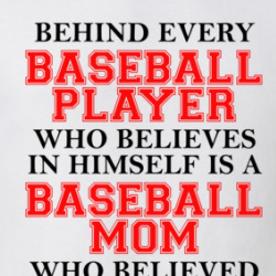 Behind Every Baseball Player Is A Mom Who Believed In Him First T Shirt 39765532