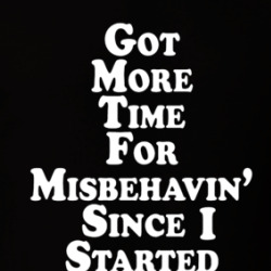 Got More Time For Misbehavin' Since I Started Microwavin' T Shirt 39767676