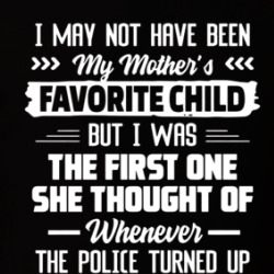 I May Not Have Been My Mother's Favorite Child T Shirt 39768676