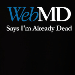 Webmd Says I'm Already Dead Funny T Shirt 39781468