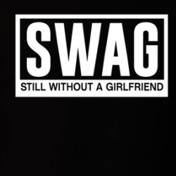 Swag Still Without A Girlfriend T Shirt 39782071