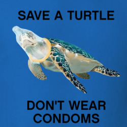 Save A Turtle Don't Wear Condoms T Shirt 39813535
