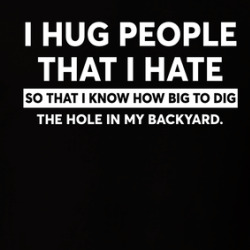 I Hug People That I Hate T Shirt 39817882