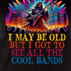 I May Be Old But I Got To See All The Cool Bands Funny Music Rock T Shirt 39818094
