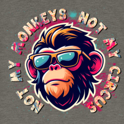 Not My Monkeys Not My Circus Funny Work T Shirt 39819149