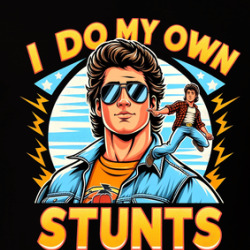I Do My Own Stunts Funny Parody Hollywood Stuntman T Shirt 39855854
