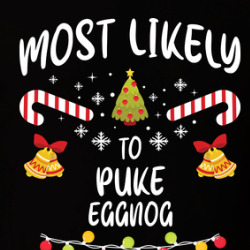 Most Likely To Puke Eggnog Funny Christmas T Shirt 40001153