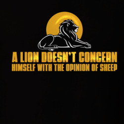 A Lion Doesn’t Concern Himself With The Opinion Of Sheep T Shirt 40002730