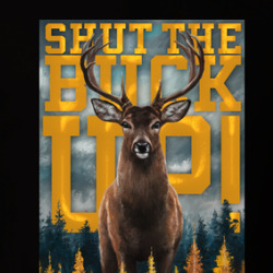 Shut The Buck Up Funny Deer Hunters Parody T Shirt 40003541