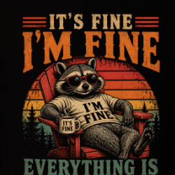 It's Fine I'm Fine Everything Is Fine Racoon Funny T Shirt 40370312