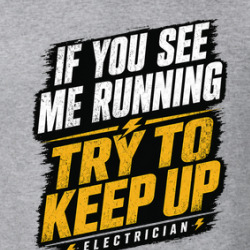 If You See Me Running Try To Keep Up Electrician Funny T Shirt 40370353